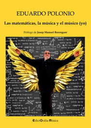 LAS MATEMÁTICAS, LA MÚSICA Y EL MÚSICO (YO), Eduardo Polonio García-Camba - EDITORIALIA LLIBRES