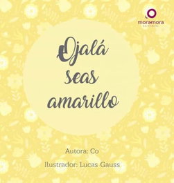 Ojalá seas amarillo, Georgina del Río Quiñones - EDITORIAL MORA-MORA