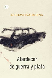 Atardecer de guerra y plata, Gustavo Valbuena - EDICIONES PASSER