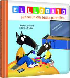 AUZOU EDITIONS, El llobató passa un dia sense pantalles, Orianne Lallemand - AUZOU EDITIONS