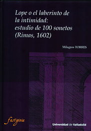 Lope o el laberinto de la intimidad: estudio de 100 sonetos (Rimas, 1602), Milagros Torres Barco - UNIV.VALLADOLID