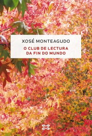 XERAIS O CLUB DE LECTURA DA FIN DO MUNDO, XOSÉ MONTEAGUDO - XERAIS