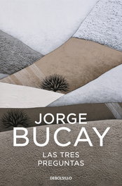 Las 3 preguntas, Jorge Bucay - DEBOLSILLO