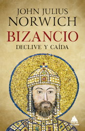 Bizancio: Declive y caída, John Julius Norwich - ATICO DE LIBROS