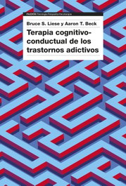 Terapia cognitivo-conductual de los trastornos adictivos, Aaron T. Beck y Bruce S. Liese - PAIDOS