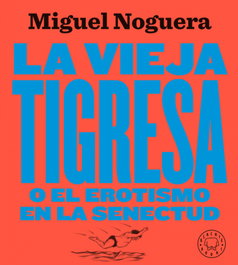 BLACKIE BOOKS LA VIEJA TIGRESA (NUEVA EDICIÓN), Miguel Noguera - BLACKIE BOOKS