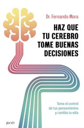Haz que tu cerebro tome buenas decisiones, Fernando Mora - ZENITH