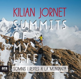 ARA LLIBRES SUMMITS OF MY LIFE: SOMNIS I REPTES A LA MUNTANYA, Kilian Jornet