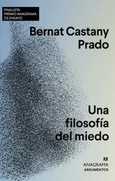 Una filosofía del miedo, Bernat Castany Prado - ANAGRAMA