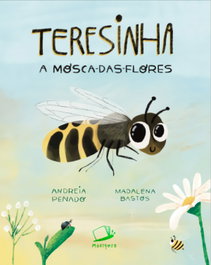MARIQOSA, Teresinha, a mosca-das-flores - Andreia Penado/ Madalena Bastos