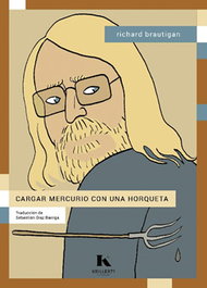 KRILLER 71 EDICIONES, Cargar mercurio con una horqueta, Richard Brautigan - KRILLER 71 EDICIONES