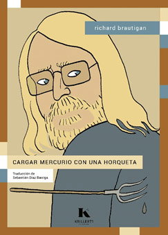 KRILLER 71 EDICIONES, Cargar mercurio con una horqueta, Richard Brautigan - KRILLER 71 EDICIONES
