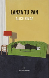 LANZA TU PAN, Alice Rivaz - ERRATA NATURAE