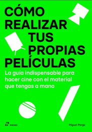 COMO REALIZAR TUS PROPIAS PELICULAS, Miguel Parga - HOAKI