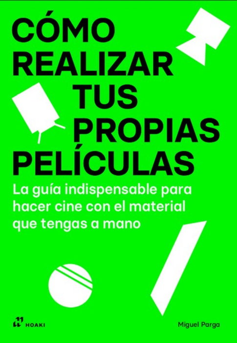 COMO REALIZAR TUS PROPIAS PELICULAS, Miguel Parga - HOAKI