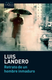 Retrato de un hombre inmaduro, Luis Landero - TUSQUETS