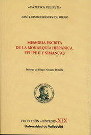 Memoria escrita de la monarquía hispánica. Felipe II y Simancas, José Luis Rodríguez De Diego - UNIV.VALLADOLID