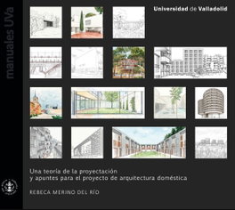 Una teoría de la proyectación y apuntes para el proyecto de arquitectura doméstica, Rebeca Merino Del Río - UNIV.VALLADOLID