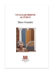 Un lugar frente al fuego, Eliseo González - Medulia