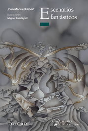 Escenarios Fantásticos, Joan Manuel Gisbert - OXFORD UNIVERSITY PRESS