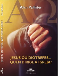 DIKAION, JESUS OU DIOTREFES...QUEM GOVERNA A IGREJA, Alan Pallister - DIKAION