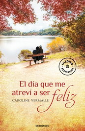 El día que me atreví a ser feliz, Caroline Vermalle - DEBOLSILLO
