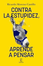 Contra la estupidez, aprende a pensar, Ricardo Moreno Castillo - ESPASA CALPE