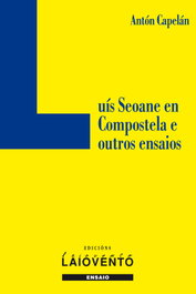 Luís Seoane en Compostela e outros ensaios, Antón Capelán Rey - LAIOVENTO (IBD)