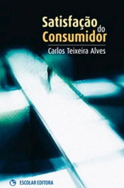 Satisfação do Consumidor, Carlos Teixeira Alves - ESCOLAR EDITORA