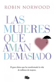 Las mujeres que aman demasiado, Robin Norwood - B DE BOLSILLO
