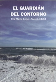 El guardián del contorno, José María López-Arcas Lostalet - Ediciones Amanuel