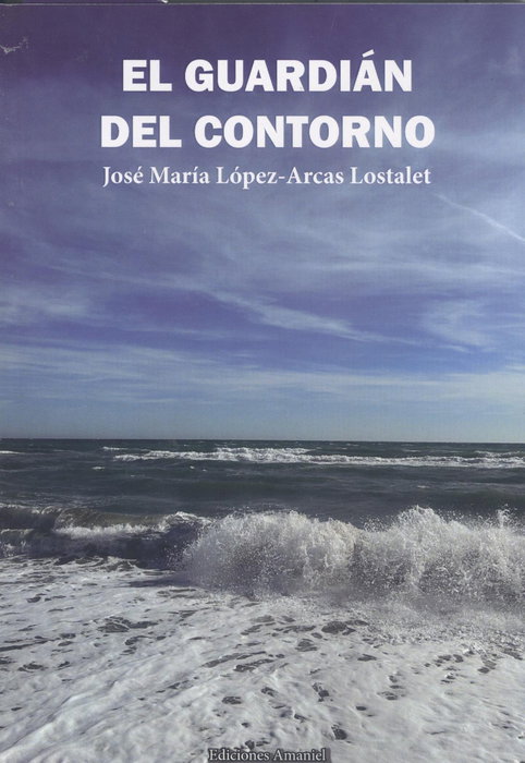 El guardián del contorno, José María López-Arcas Lostalet - Ediciones Amanuel