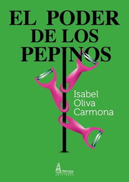 EL PODER DE LOS PEPINOS, Isabel Oliva Carmona - PARNASS