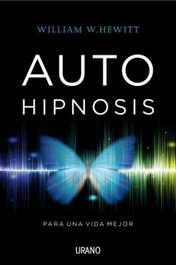 Auto hipnosis: para una vida mejor, William W. Hewitt - URANO EDITORIAL