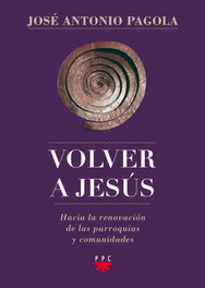 Volver a Jesús, José Antonio Pagola - PPC