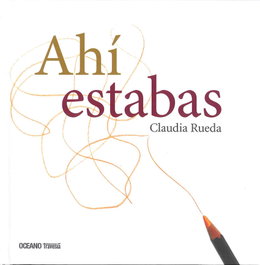 Ahí estabas, Claudia Rueda - OCEANO TRAVESIA