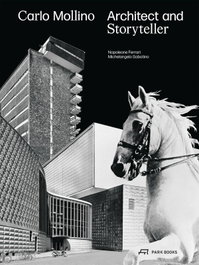 Carlo Mollino: Architect and Storyteller, Napoleone Ferrari/Michelangelo Sabatino - Park Books