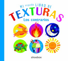SHOEBOX MEDIA, Mi Pequeño libro de texturas: Los contrarios