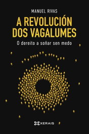 A revolución dos vagalumes, Manuel Rivas - XERAIS