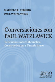 Conversaciones con Paul Watzlawick. Reflexiones sobre Cibernética, Constructivismo y Terapia breve, Marcelo R. Ceberio - MORATA EDITORIAL