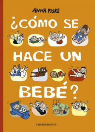 ¿Cómo se hace un bebé?, Anna Fiske - IMPEDIMENTA