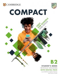 CAMBRIDGE, Compact First For Schools B2 First Student's Book without Answers with Digital Pack - Laura Matthews