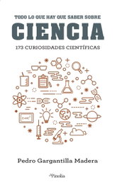 Todo lo que hay que saber de Ciencia, Pedro Gargantilla Madera - EDITORIAL PINOLIA
