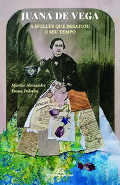 GALAXIA, Juana de Vega. A muller que desafiou o seu tempo, Marilar Aleixandre - GALAXIA