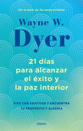 21 días para alcanzar el éxito y la paz interior, Wayne W. Dyer - URANO EDITORIAL