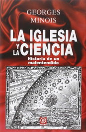 LA IGLESIA Y LA CIENCIA, GEORGES MINOIS - AKAL