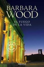 El fuego de la vida, Barbara Wood - DEBOLSILLO