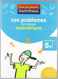 GRUP PROMOTOR VACANCES 5E PRIMARIA 100 PROBLEMES PER REPASSAR MATEMATIQUES AMB SOLUCIONARI
