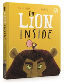 HACHETTE CHILDREN'S GROUP THE LION INSIDE BOARD BOOK, Rachel Bright - HACHETTE CHILDREN'S GROUP