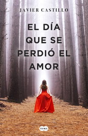 El día que se perdió el amor, Javier Castillo - SUMA DE LETRAS